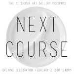 Next Course, an exhibition at Metchosin Art Gallery Feb 2-24th 2013